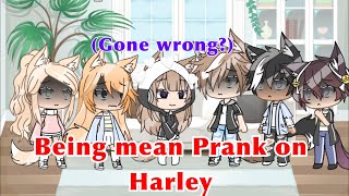 Being Mean to Harley Prank  gone wrong  Gacha Life  Pranks [upl. by Orit]