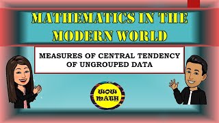 MEASURES OF CENTRAL TENDENCY OF UNGROUPED DATA  MATHEMATICS IN THE MODERN WORLD [upl. by Novihs260]