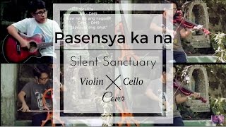 Pasensya Ka Na  Silent Sanctuary Violin X Cello Cover [upl. by Aivle]