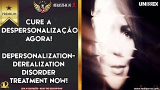 ♫ COMBO  CURE A DESPERSONALIZAÇÃO AGORA DEPERSONALIZATIONDEREALIZATION DISORDER NOW [upl. by Essirehs]