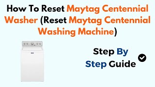 How To Reset Maytag Centennial Washer Reset Maytag Centennial Washing Machine [upl. by Souvaine]