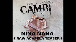 NINA NANA  KLAPA CAMBI  RAW ACAPELA TEASER [upl. by Assiral]