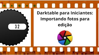 32  Como importar fotos para edição no Darktable [upl. by Aehc]