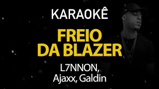 Freio da Blazer  L7NNON Ajaxx amp Galdino Karaokê Version [upl. by Zahc740]