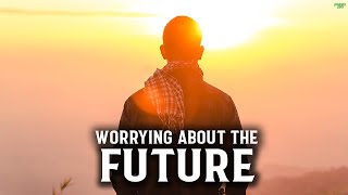 THIS WILL HELP YOU TO STOP WORRYING ABOUT THE FUTURE [upl. by Niroc]