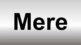 How to Pronounce Mere [upl. by Irelav]