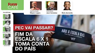 Fim da escala 6 x 1 toma conta do país PEC passará  Pacote racha governo Lula  Café  1111 [upl. by Lucais]