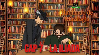 Hablando de Mitologia  Cap 7  La Iliada [upl. by Rotkiv]