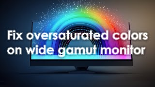 How to Fix Oversaturated Colors on Wide Gamut Monitor [upl. by Mcevoy]