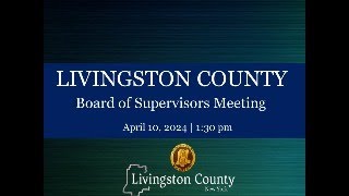 Livingston County Board of Supervisors Meeting  April 10 2024 [upl. by Pollerd]