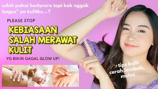 8 KESALAHAN BODY CARE bikin kulit susah cerah belang amp kasar [upl. by Ahseinod476]