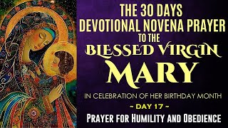 17 DAY 30DAY DEVOTIONAL NOVENA PRAYERS TO THE BLESSED VIRGIN MARY PRAYER FOR HUMILITY AND OBEDIENCE [upl. by Burney]