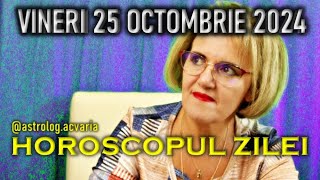 VINERI 25 OCTOMBRIE 2024 ☀♏ HOROSCOPUL ZILEI cu astrolog ACVARIA [upl. by Milburr]