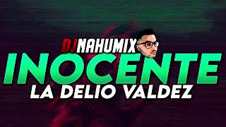 INOCENTE REMIX ⚡ LA DELIO VALDEZ DJ Nahumix [upl. by Pail187]