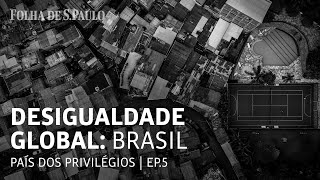 Desigualdade Global  Capítulo 5 Brasil [upl. by Dalt287]