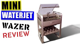 Desktop Waterjet Cutter Wazer Waterjet review [upl. by Sucirdor]