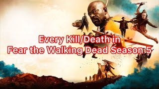 Every DeathKill in Fear the Walking Dead Season 5 2019 Updated [upl. by Einnob266]