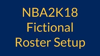 Fictional Roster Setup  NBA2K18 Fictional MyLeague [upl. by Debbie]