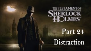 The Testament of Sherlock Holmes  Walkthrough Part 24  Distraction [upl. by Price924]