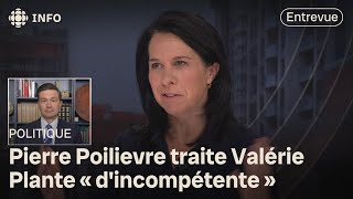 Il traite Valérie Plante « dincompétente »  entrevue avec Pierre Poilievre [upl. by Earehc]