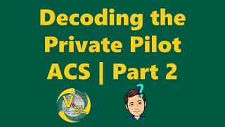 Decoding the Private Pilot ACS  Part 2 [upl. by Aneeb]