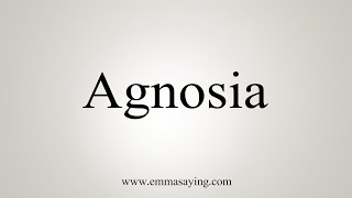 How To Say Agnosia [upl. by Fabien]