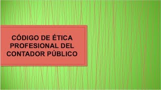 CÓDIGO DE ÉTICA PROFESIONAL DEL CONTADOR PÚBLICO [upl. by Viglione]