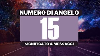 Perché vedo il numero angelico 15 Significato completo del numero angelico 15 [upl. by Mose328]