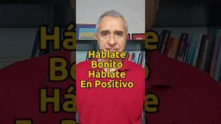 Háblate Bonito Háblate En Positivo [upl. by Nyleda]