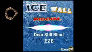 Dem Still Blind  EZB ICE WALL RIDDIM 🇯🇲 [upl. by Fillian]