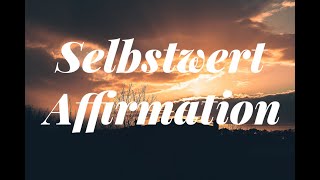 Positiver Selbstwert  Affirmationen für ein positives Mindset [upl. by Ydne]