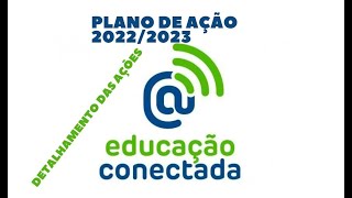 Plano de Ação 20222023 Detalhamento Das Ações Educação Conectada PDDE Interativo [upl. by Atiniv444]