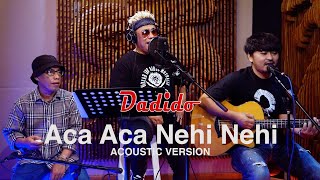 Dadido  Aca Aca Nehi Nehi Acoustic Version [upl. by Raama479]