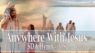 Anywhere With Jesus SDA Hymn  508 [upl. by Fihsak]