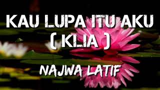 KAU LUPA ITU AKU KLIA NAJWA LATIF LIRIK [upl. by Priest77]