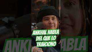 Ankhal habla del que lo traiciono ankhal [upl. by Jobi]