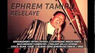 Ephrem Tamiru  Kelelaye [upl. by Nrublim873]