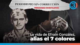 La vida de Efraín González alias el 7 colores  Periodismo Sin Corrección  Alfredo Serrano [upl. by Gussi]