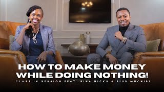 How to Make Money While Doing Nothing  A CiS Class In Session feat Rina Hicks amp Pius Muchiri [upl. by Gassman]