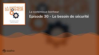 Episode 30  Le besoin de sécurité [upl. by Nadya]