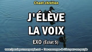 JÉLÈVE LA VOIX  Exo – Chant chrétien [upl. by Latt]