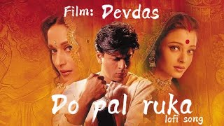 Do pal ruka  khabo ka karwa  or fir chal diye tum kaha ham kaha 🥺  Film name   Devdas lofi [upl. by Varick963]