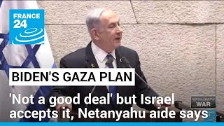 Bidens Gaza plan not a good deal but Israel accepts it says Netanyahu aide • FRANCE 24 English [upl. by Ajnek]