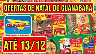 OFERTAS DE NATAL DO GUANABARA SUPERMERCADO VÁLIDAS DE 11 A 131224 [upl. by Adnorahc]