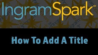 Ingram Spark Tutorial How to Add a Title [upl. by Yenwat346]