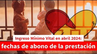 Ingreso Mínimo Vital en abril 2024 fechas de abono de la prestación [upl. by Zullo946]