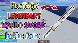 How To Get Legendary Wando Sword In Blox Fruits 2024  Blox Fruits Wando Sword Location amp Guide [upl. by Ayaj22]