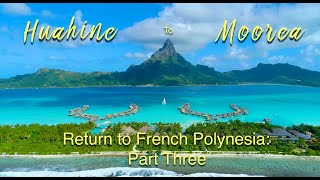 Return to French Polynesia Part ThreeHuahine to Moorea [upl. by Enida330]