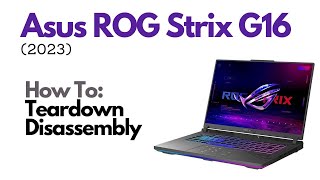 Teardown  Disassembly  Asus ROG Strix G16 2023 Laptop Computer [upl. by Whitby]