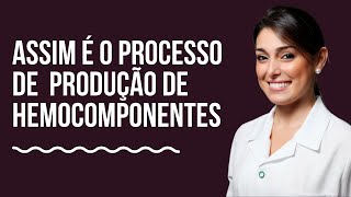 PRODUÇÃO HEMOCOMPONENTES [upl. by Sim279]